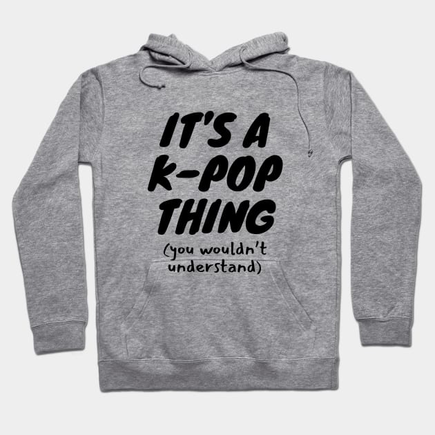 It's A K-Pop Thing Hoodie by LunaMay